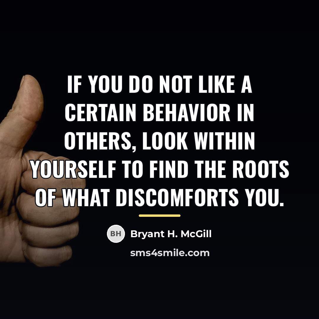 “If you do not like a certain behavior in others,…” quote by Bryant H. McGill
