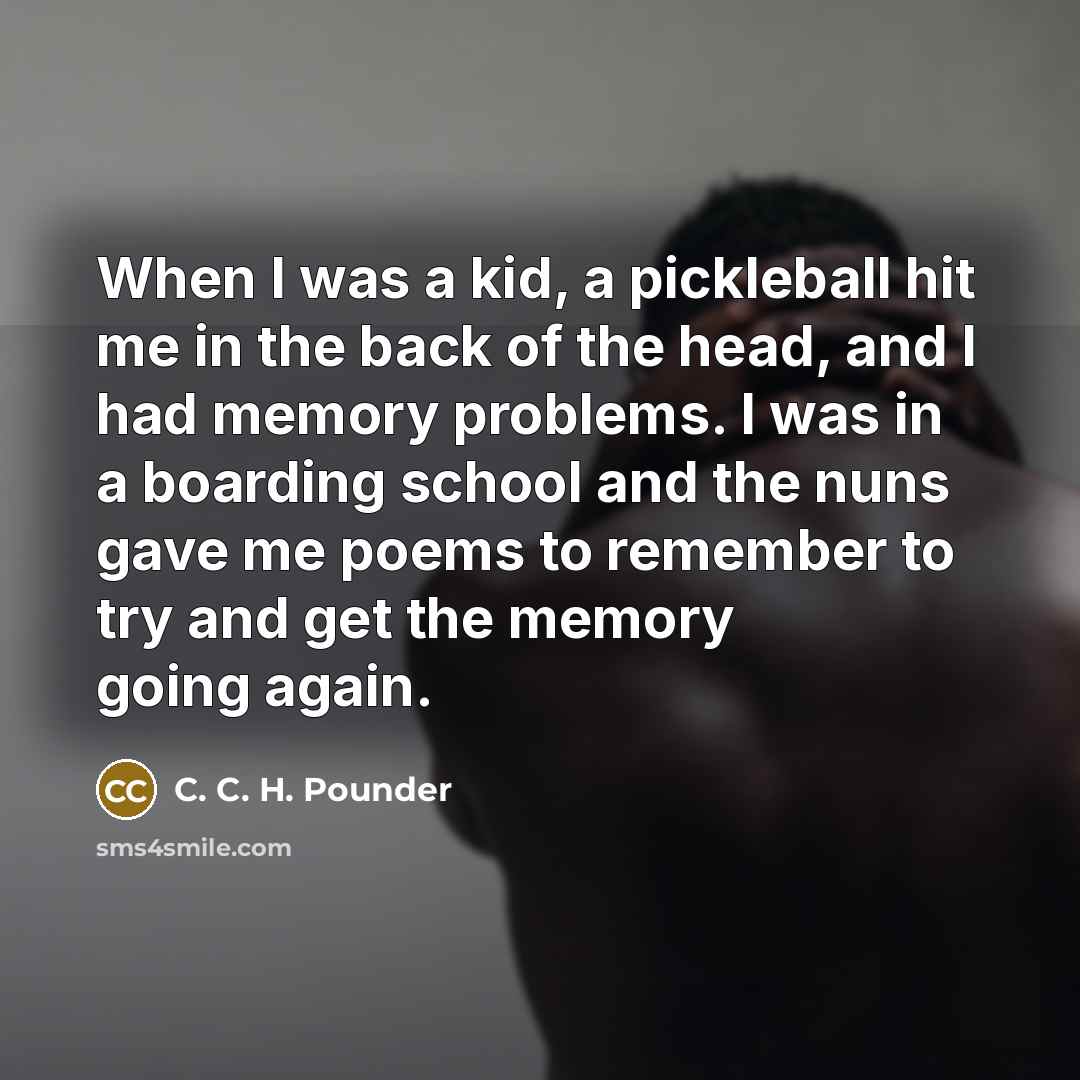 “When I was a kid, a pickleball hit me in…” quote by C. C. H. Pounder