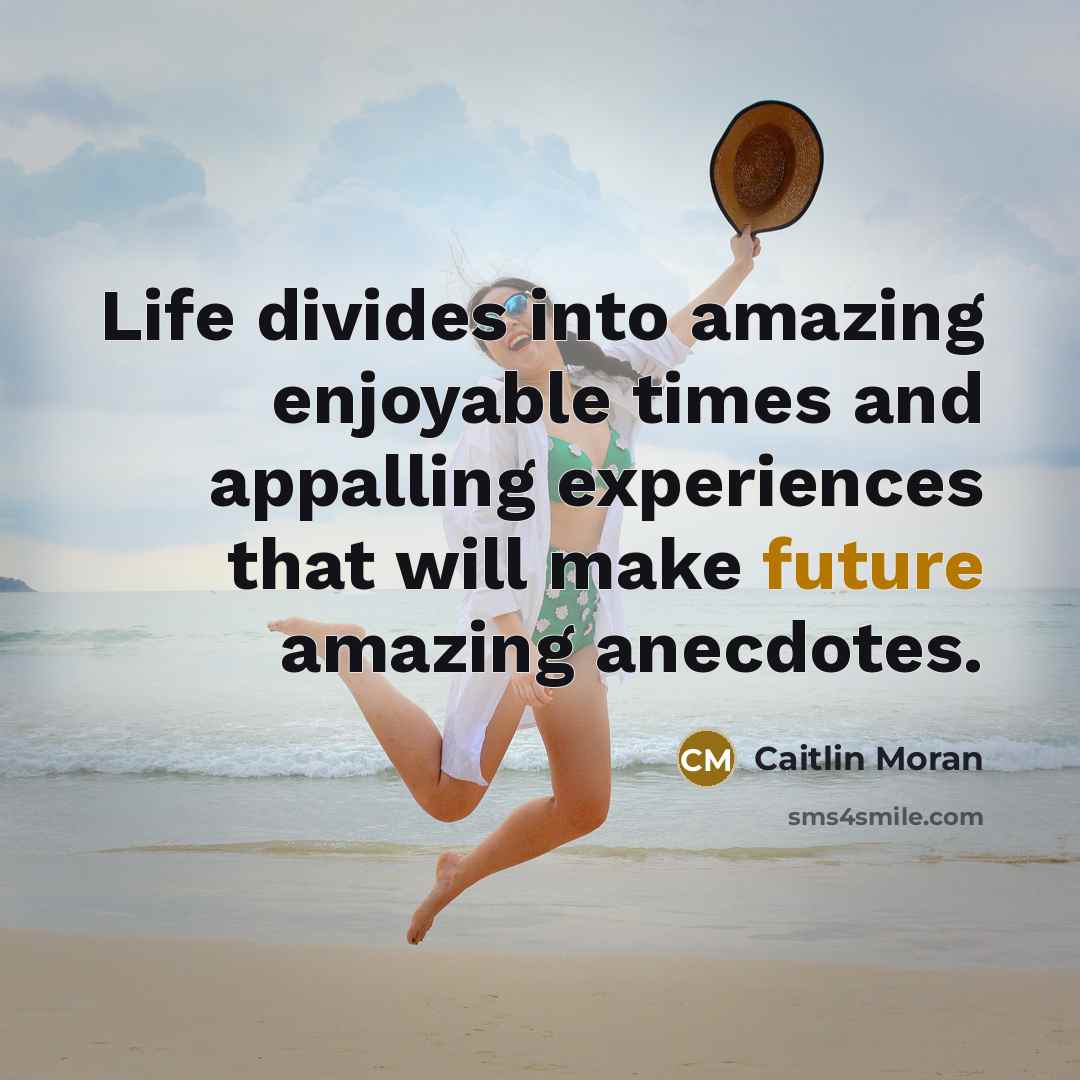 “Life divides into amazing enjoyable times and appalling experiences that…” quote by Caitlin Moran