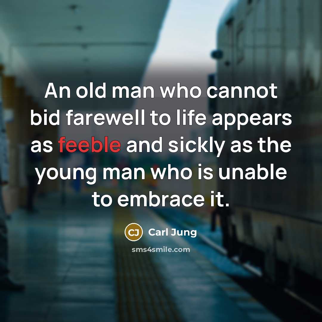 “An old man who cannot bid farewell to life appears…” quote by Carl Jung