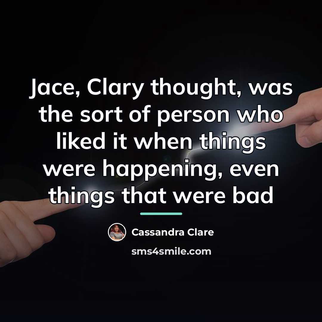 “Jace, Clary thought, was the sort of person who liked…” quote by Cassandra Clare