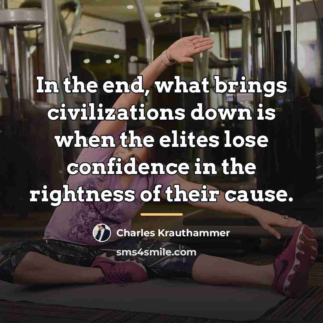 “In the end, what brings civilizations down is when the…” quote by Charles Krauthammer