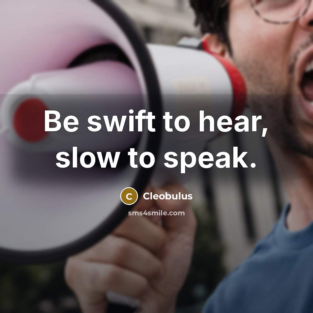 “Be swift to hear, slow to speak.…” quote by Cleobulus