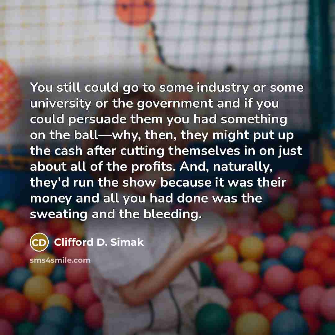 “You still could go to some industry or some university…” quote by Clifford D. Simak