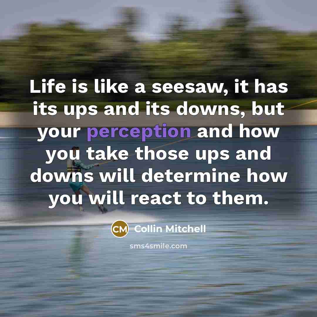 “Life is like a seesaw, it has its ups and…” quote by Collin Mitchell