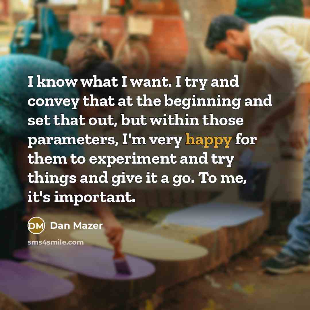 “I know what I want. I try and convey that…” quote by Dan Mazer