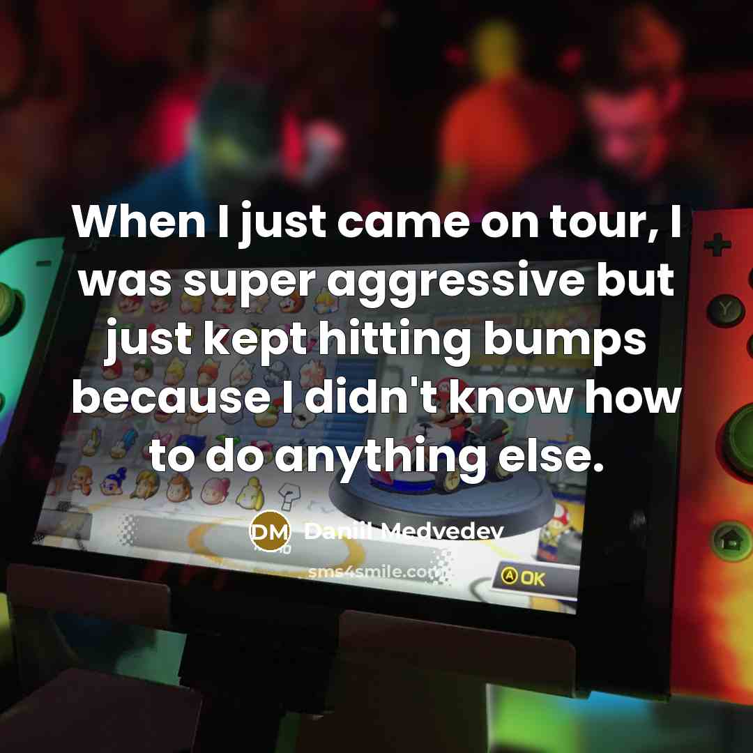 “When I just came on tour, I was super aggressive…” quote by Daniil Medvedev