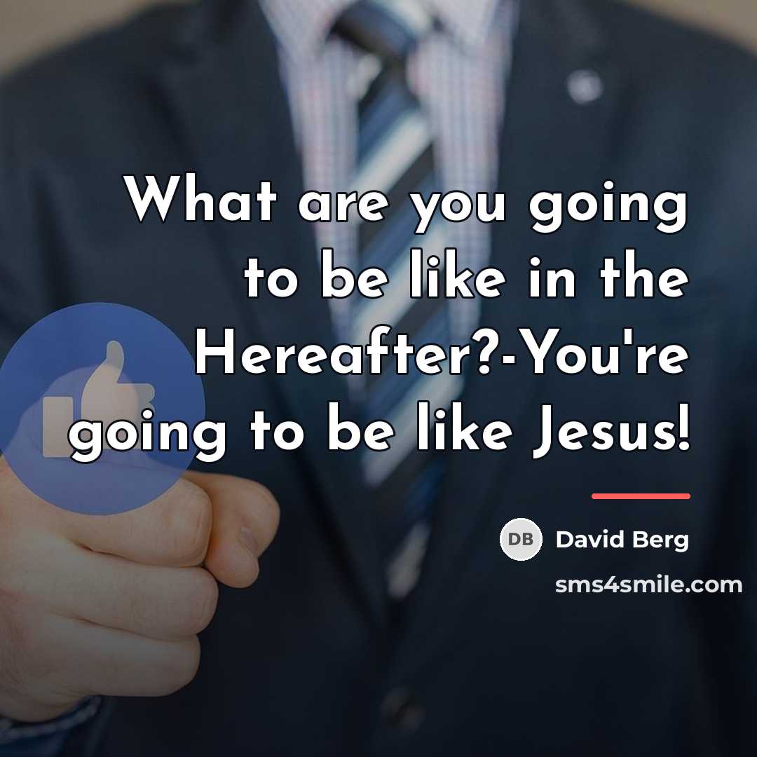 “What are you going to be like in the Hereafter?-You're…” quote by David Berg