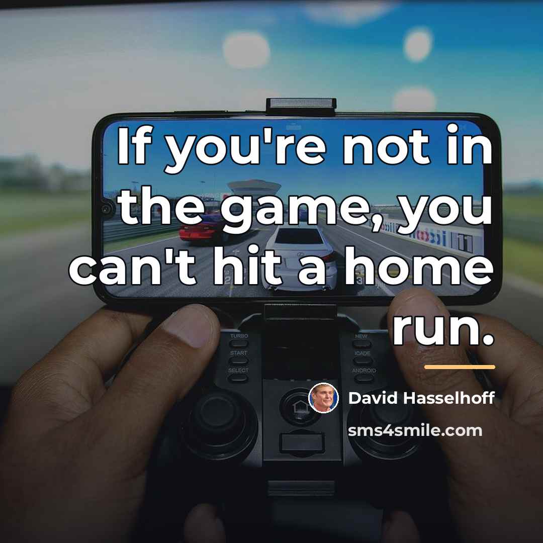 “If you're not in the game, you can't hit a…” quote by David Hasselhoff