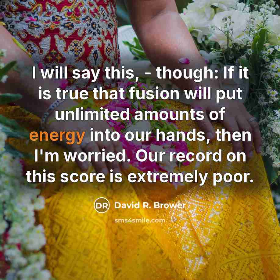 “I will say this, - though: If it is true…” quote by David R. Brower