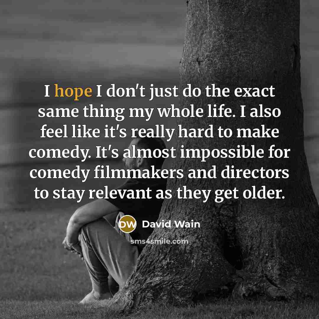 “I hope I don't just do the exact same thing…” quote by David Wain