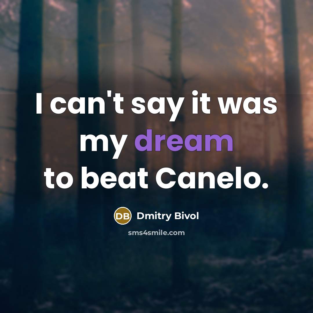 “I can't say it was my dream to beat Canelo.…” quote by Dmitry Bivol
