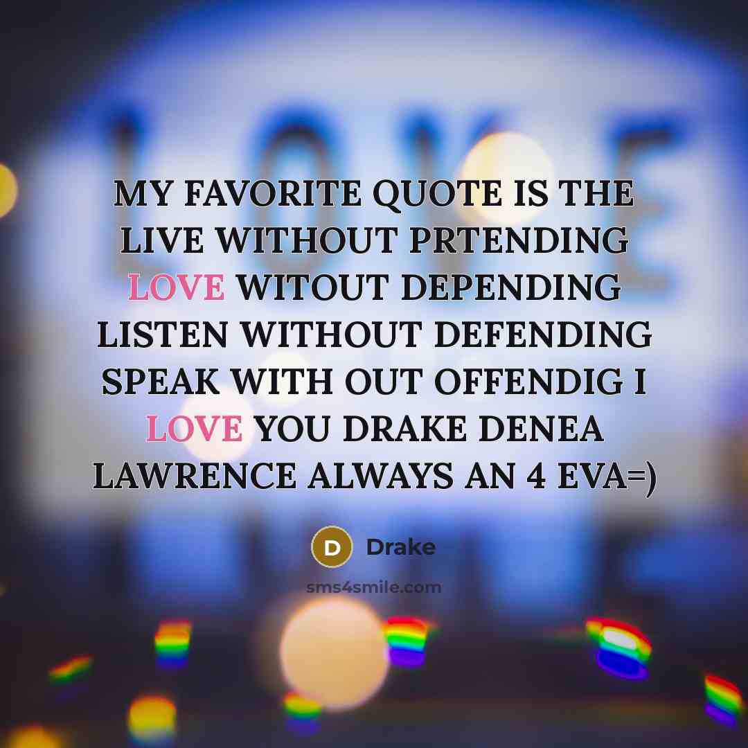 “MY FAVORITE QUOTE IS THE LIVE WITHOUT PRTENDING LOVE WITOUT…” quote by Drake