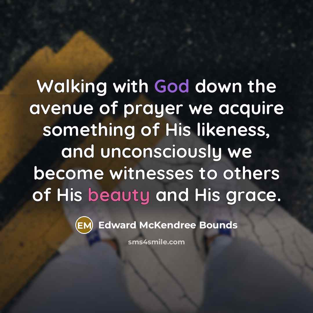 “Walking with God down the avenue of prayer we acquire…” quote by Edward McKendree Bounds