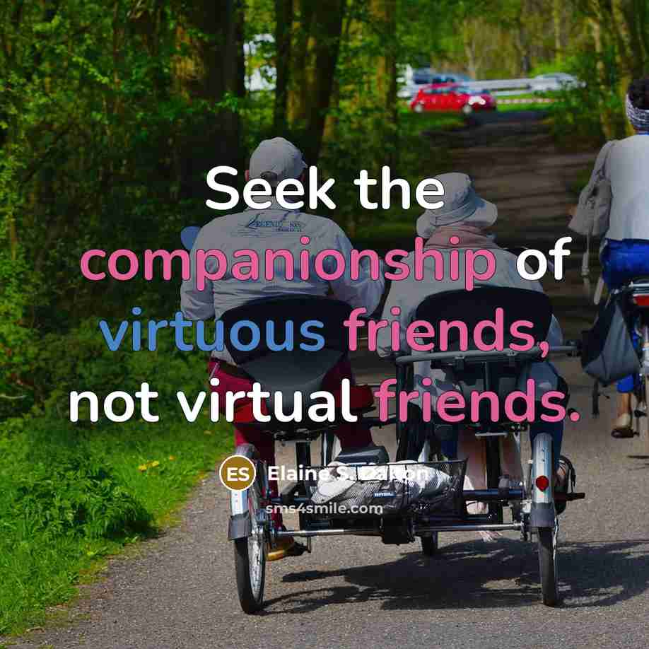 “Seek the companionship of virtuous friends, not virtual friends.…” quote by Elaine S. Dalton
