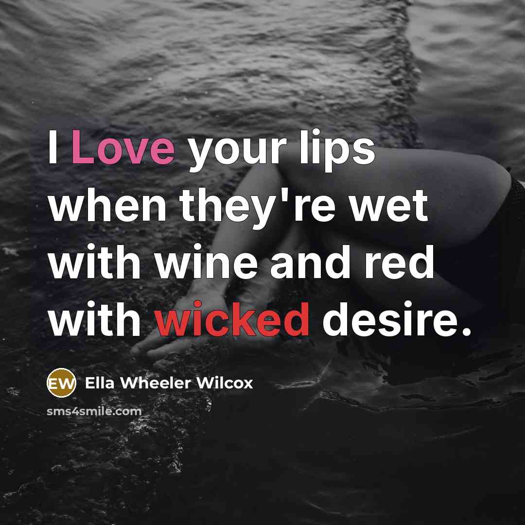 “I Love your lips when they're wet with wine and…” quote by Ella Wheeler Wilcox