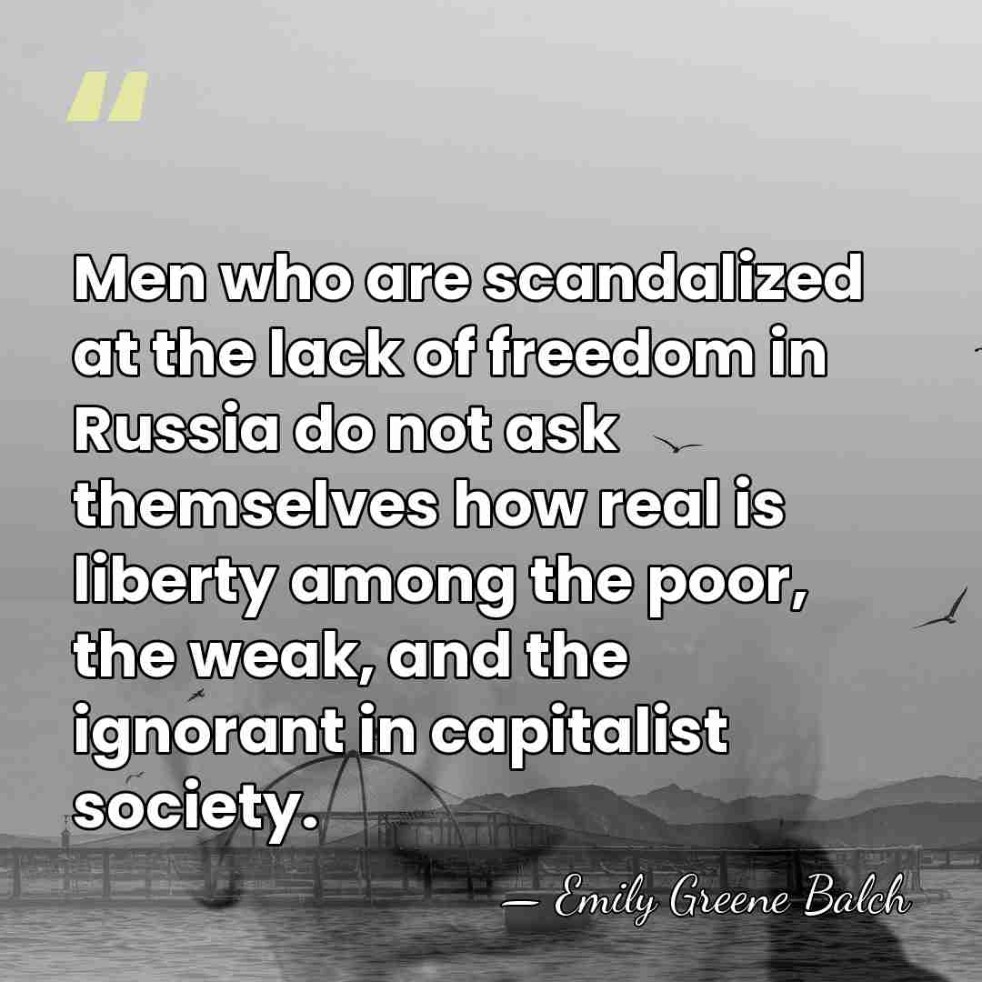 Men who are scandalized at the lack of freedom in Russia do&hellip; - Emily Greene Balch