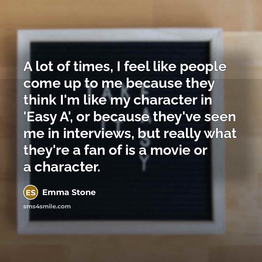 “A lot of times, I feel like people come up…” quote by Emma Stone