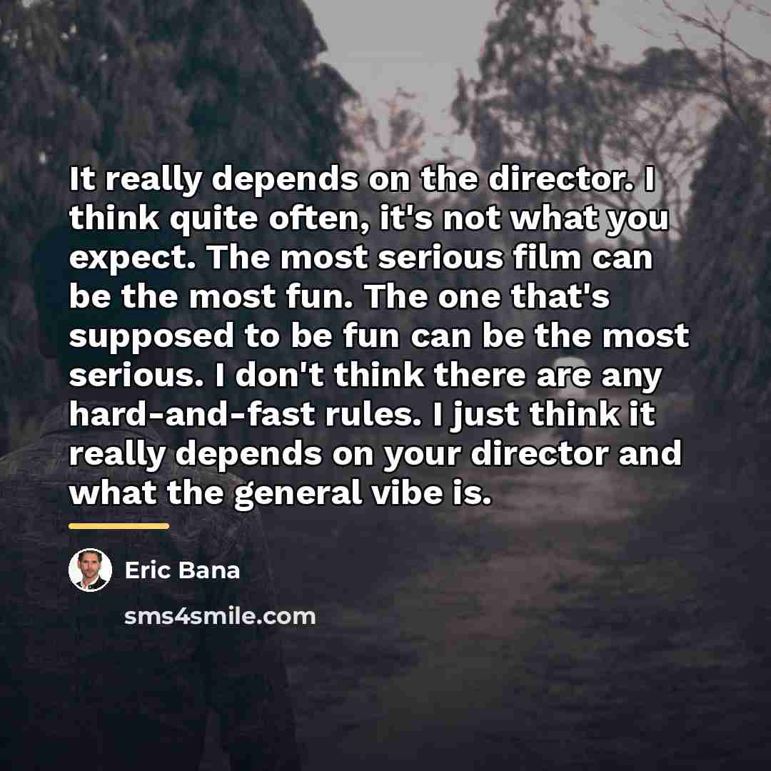 “It really depends on the director. I think quite often,…” quote by Eric Bana