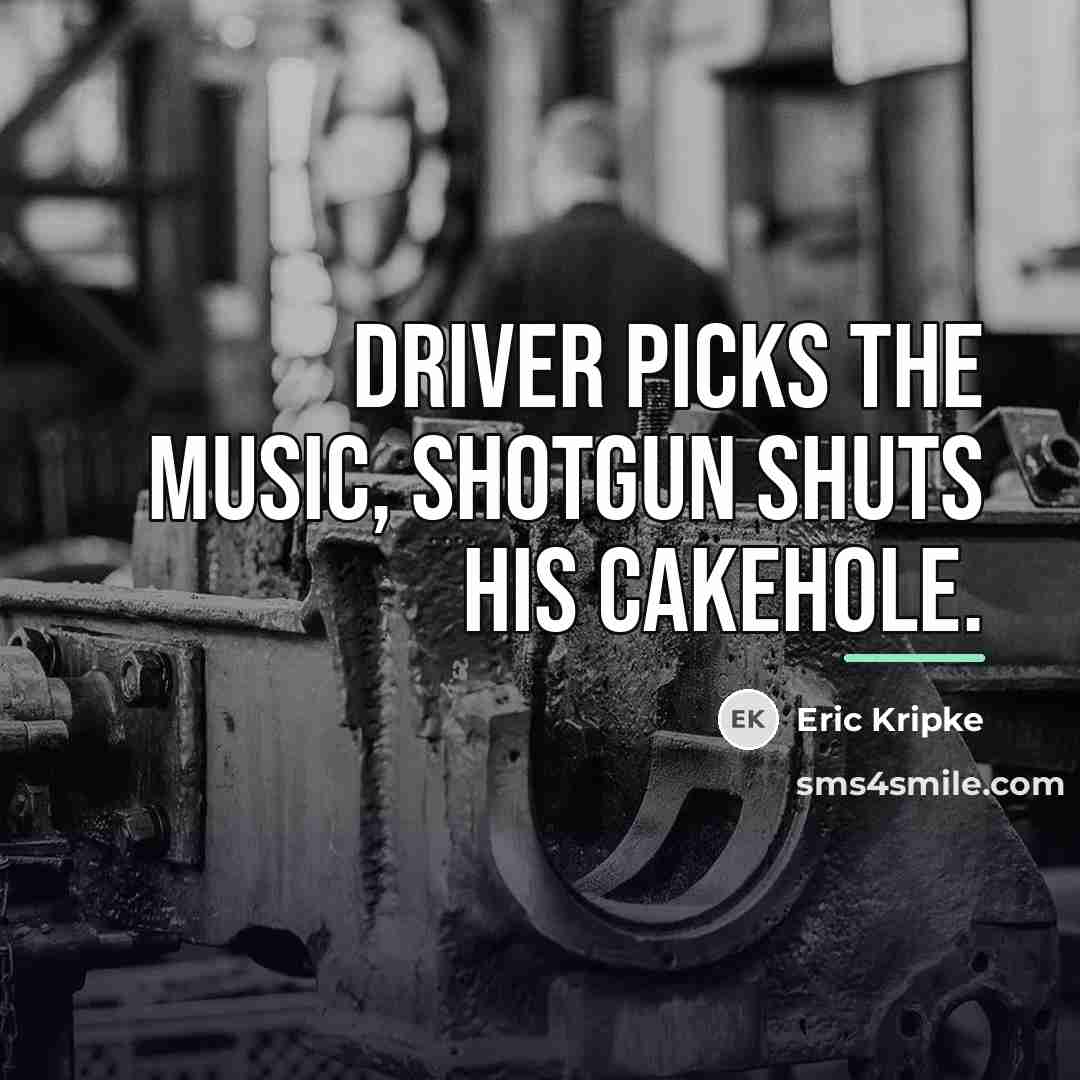 “Driver picks the music, shotgun shuts his cakehole.…” quote by Eric Kripke