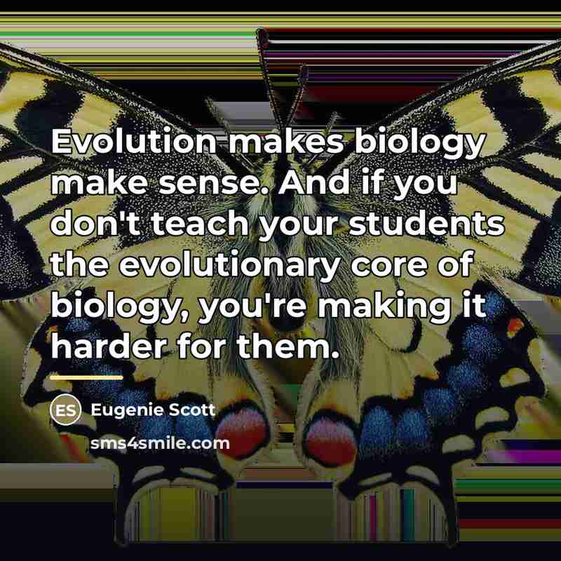 “Evolution makes biology make sense. And if you don't teach…” quote by Eugenie Scott