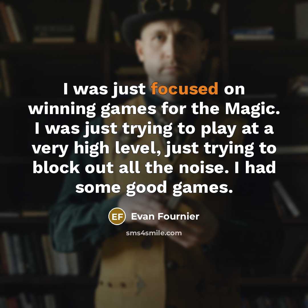 “I was just focused on winning games for the Magic.…” quote by Evan Fournier