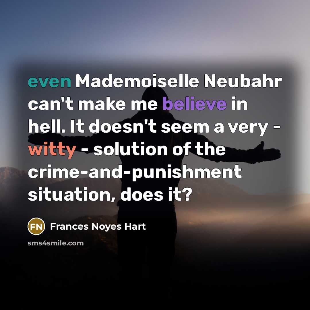 “even Mademoiselle Neubahr can't make me believe in hell. It…” quote by Frances Noyes Hart