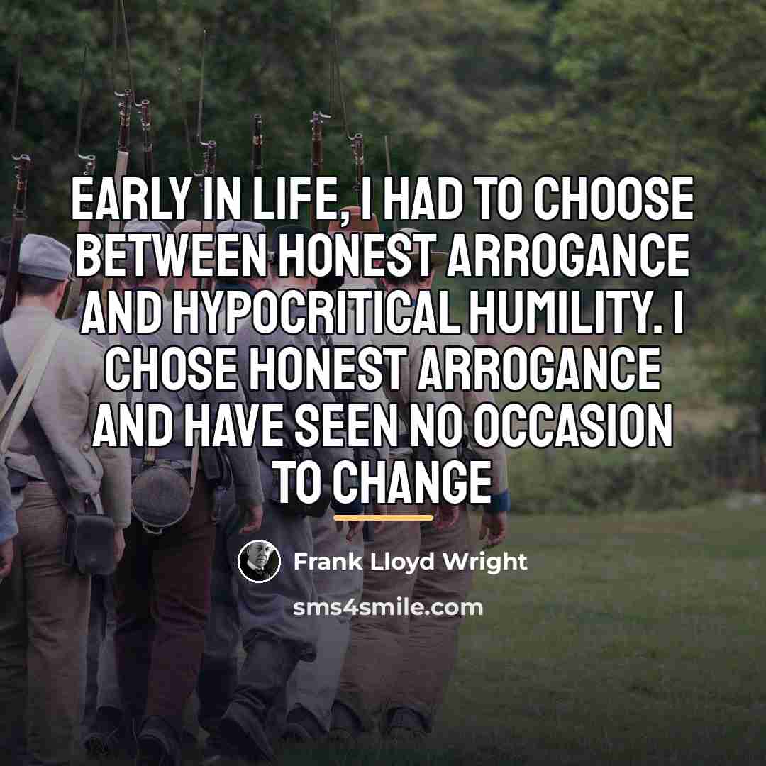 “Early in life, I had to choose between honest arrogance…” quote by Frank Lloyd Wright