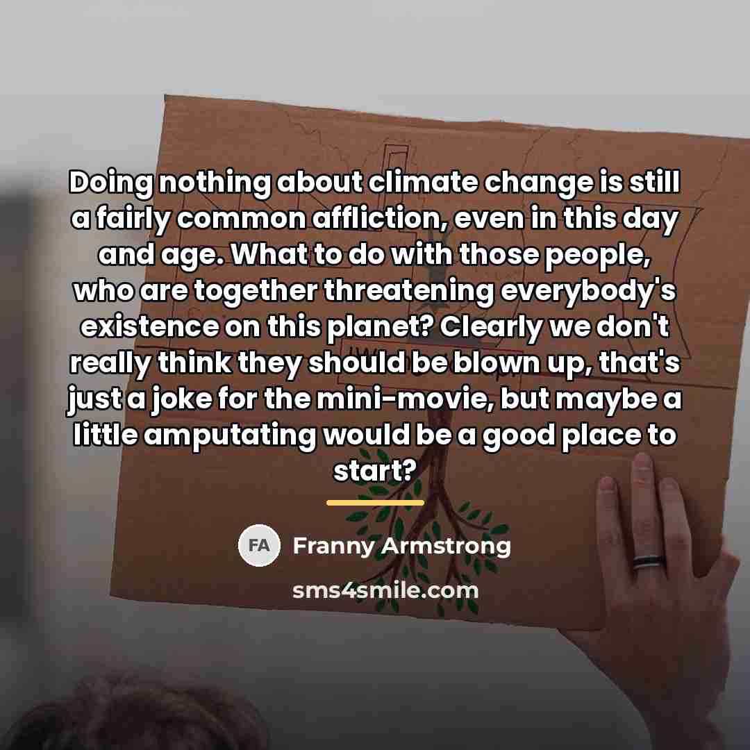 “Doing nothing about climate change is still a fairly common…” quote by Franny Armstrong