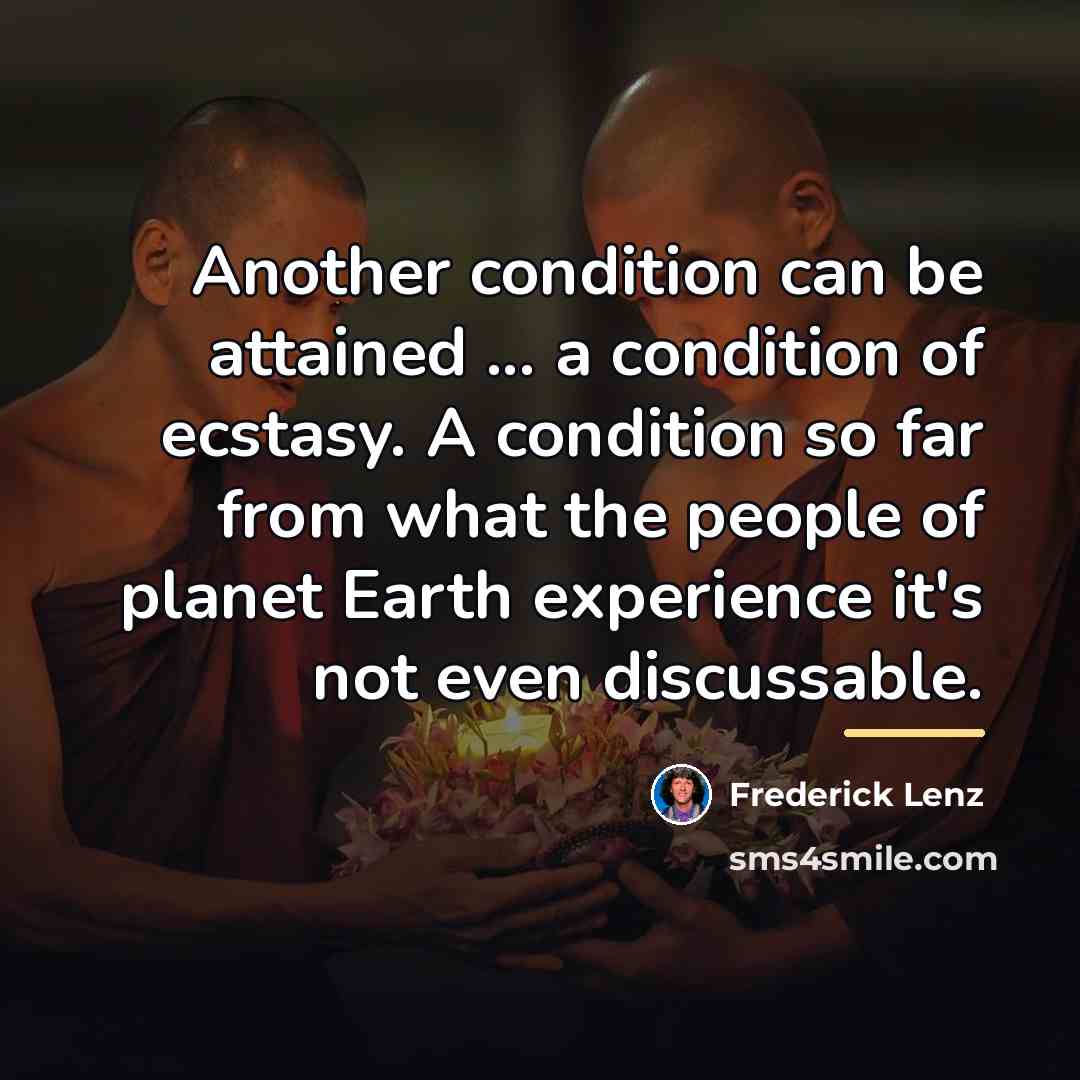 “Another condition can be attained ... a condition of ecstasy.…” quote by Frederick Lenz
