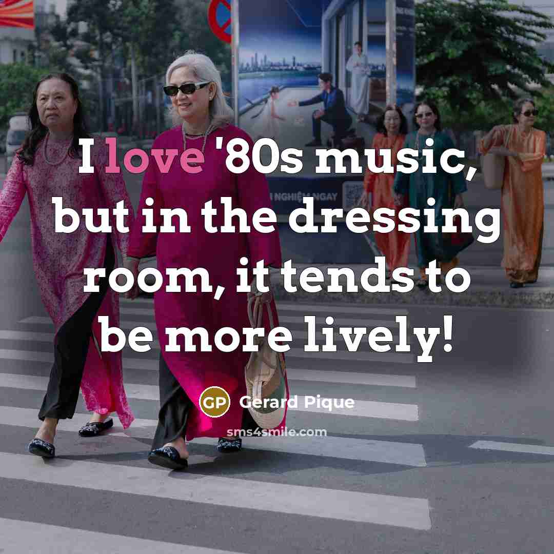 “I love '80s music, but in the dressing room, it…” quote by Gerard Pique