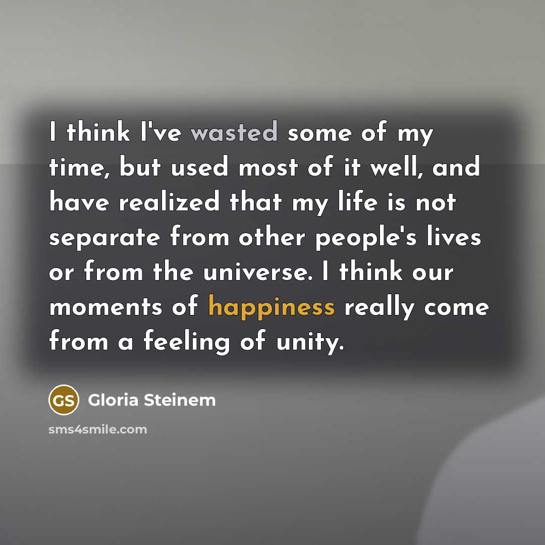 “I think I've wasted some of my time, but used…” quote by Gloria Steinem