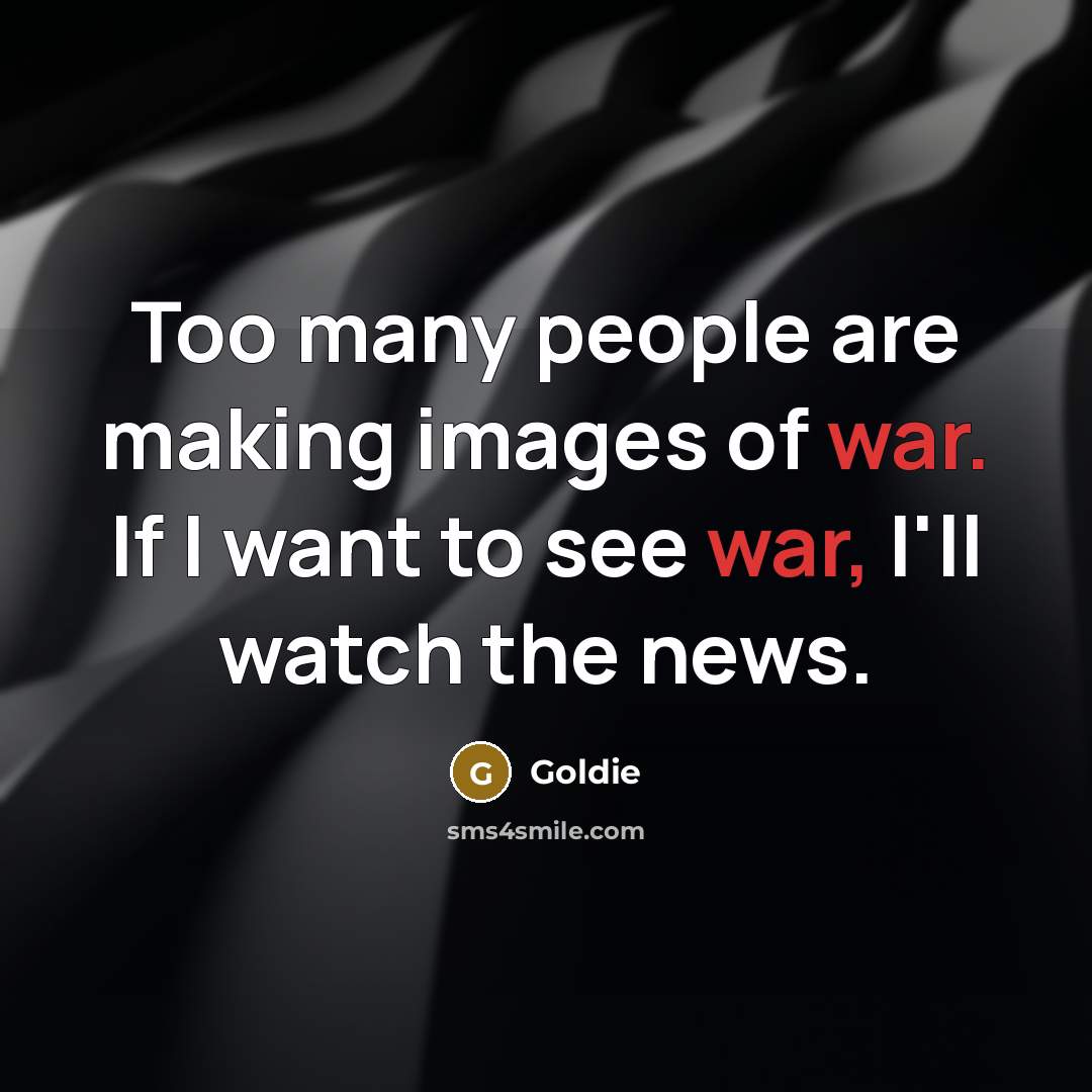 “Too many people are making images of war. If I…” quote by Goldie