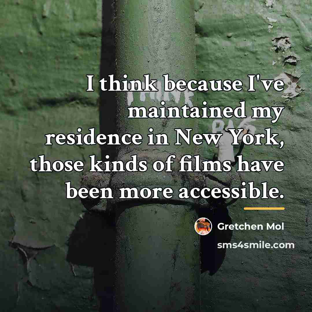 “I think because I've maintained my residence in New York,…” quote by Gretchen Mol