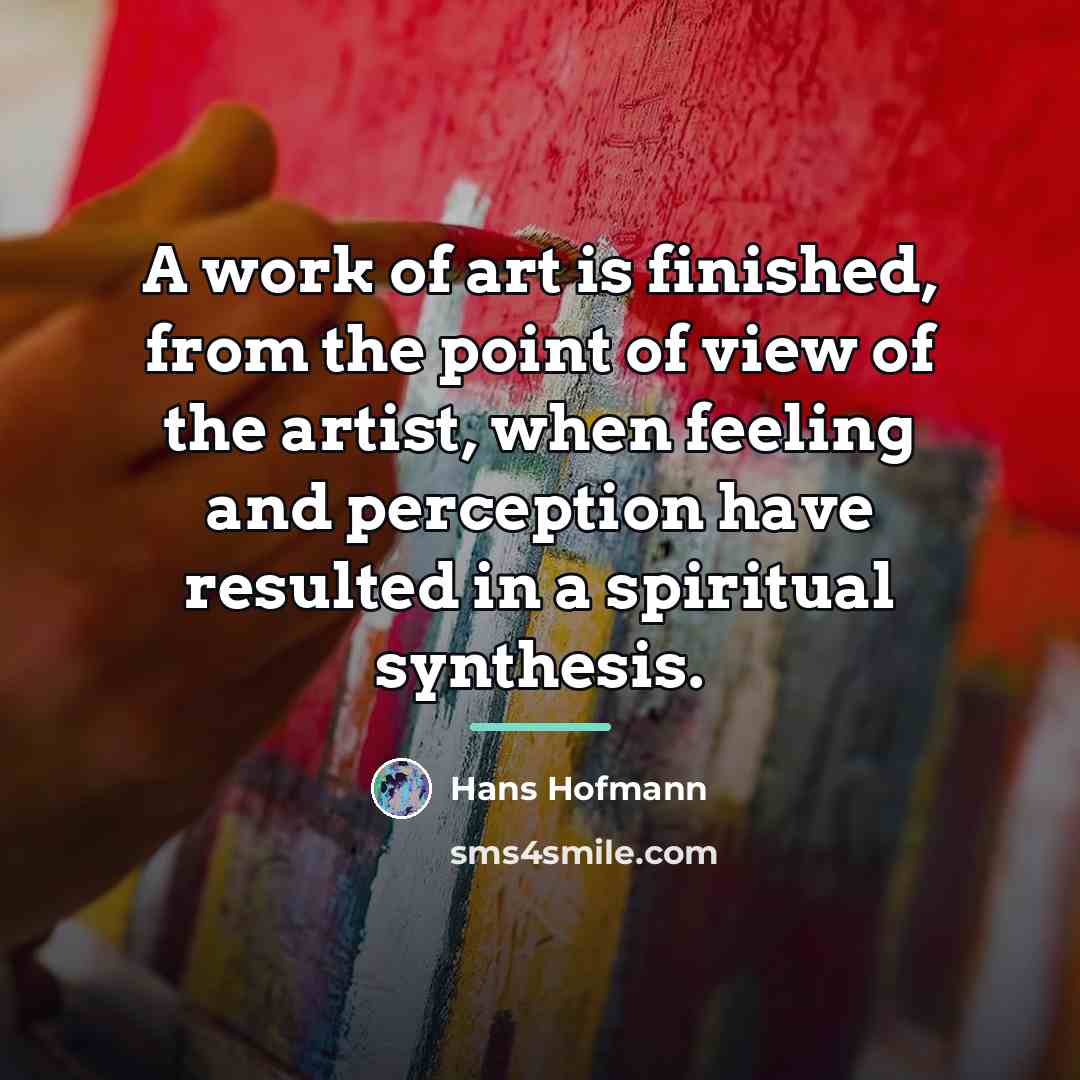 “A work of art is finished, from the point of…” quote by Hans Hofmann
