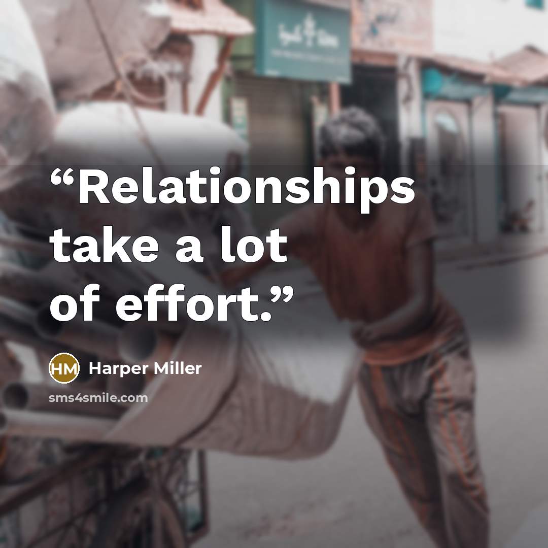 “Relationships take a lot of effort.” quote by Harper Miller