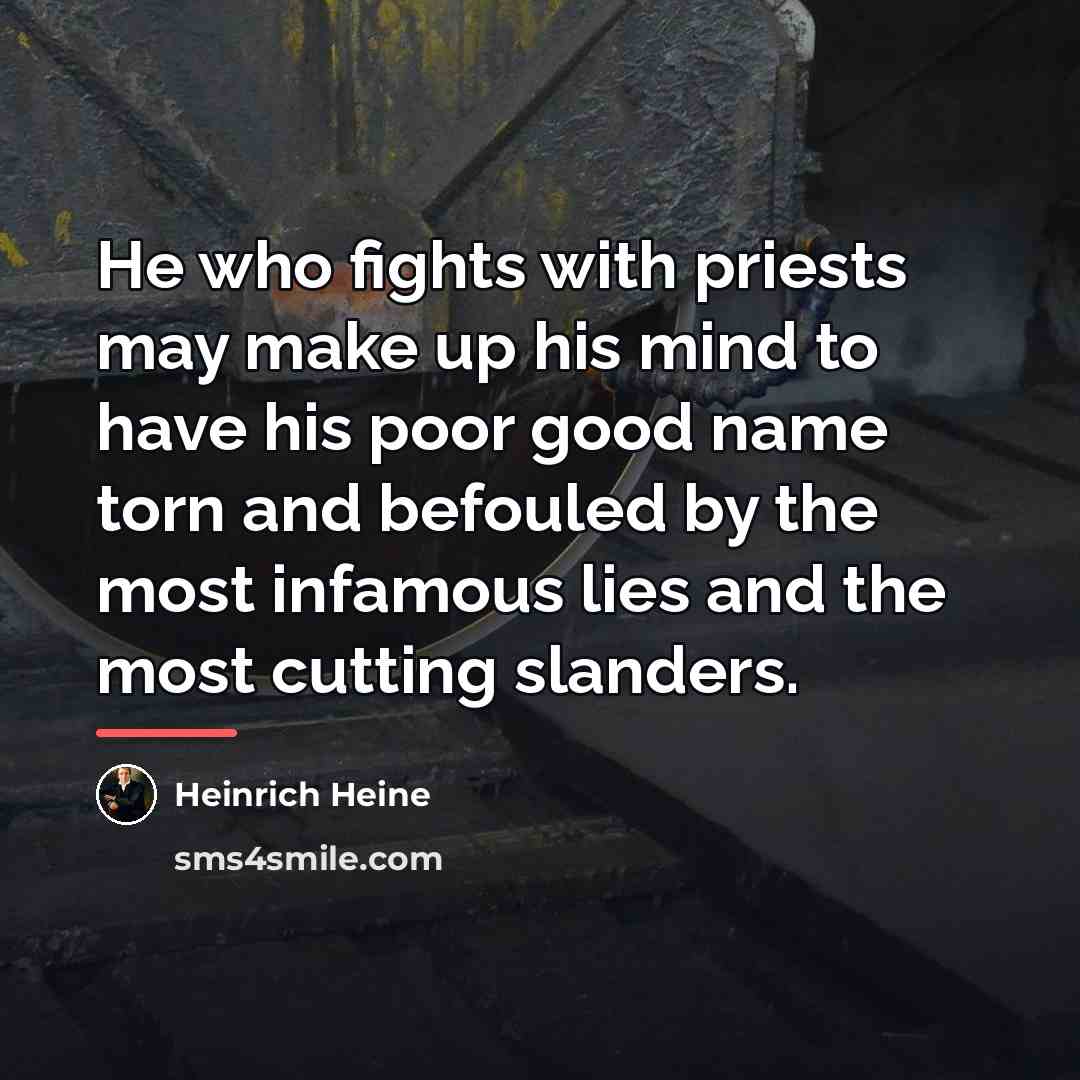 “He who fights with priests may make up his mind…” quote by Heinrich Heine