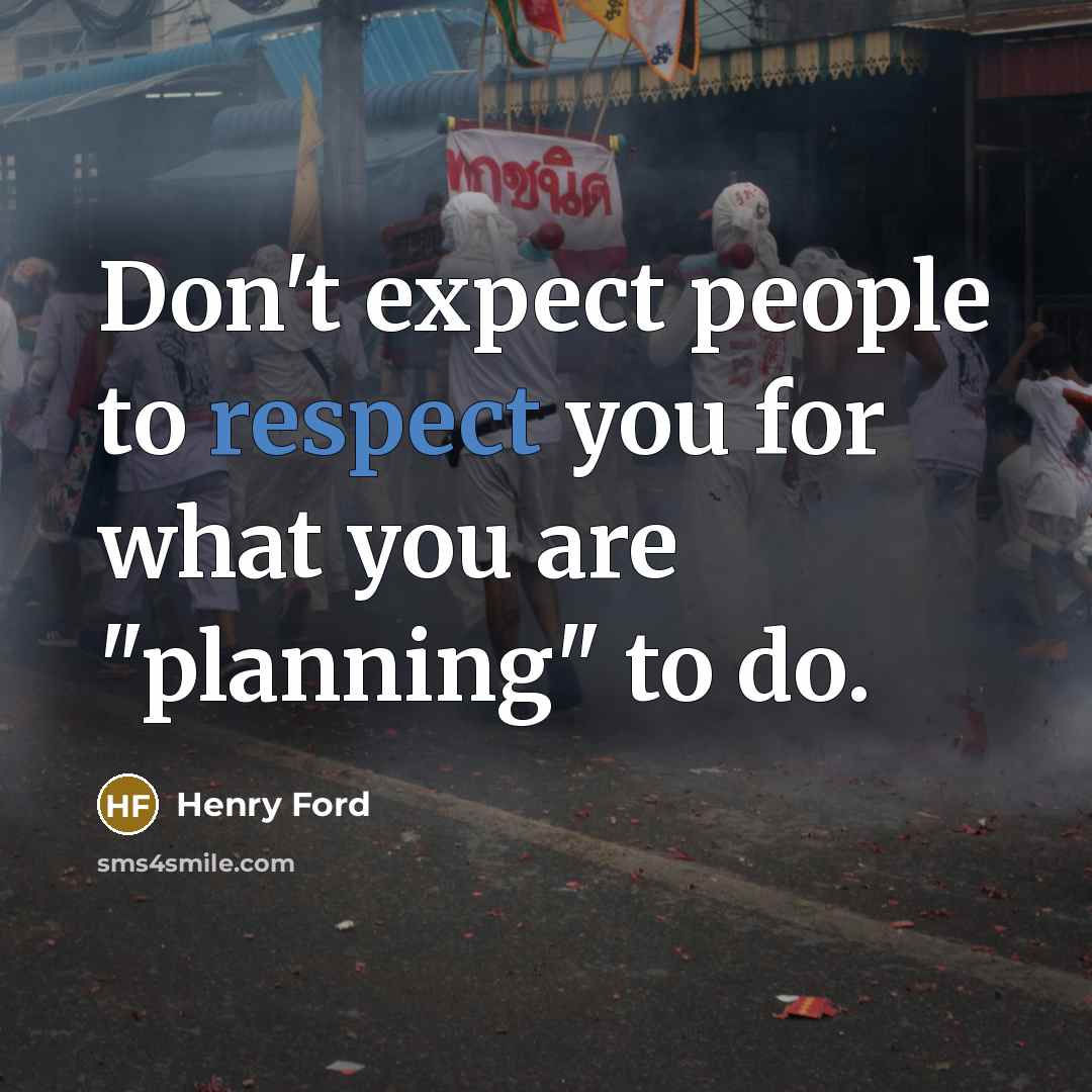 “Don't expect people to respect you for what you are…” quote by Henry Ford