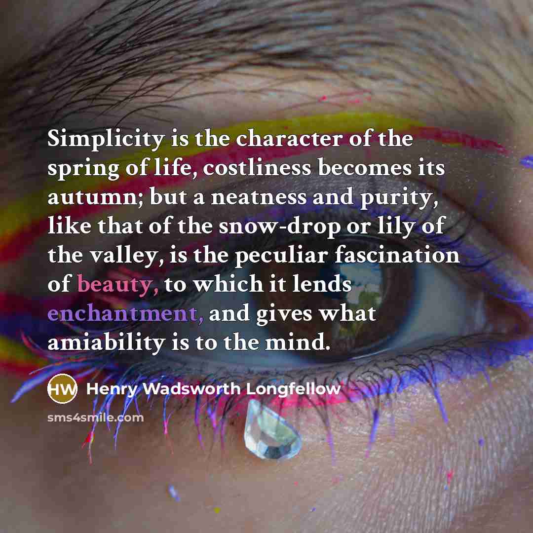 “Simplicity is the character of the spring of life, costliness…” quote by Henry Wadsworth Longfellow