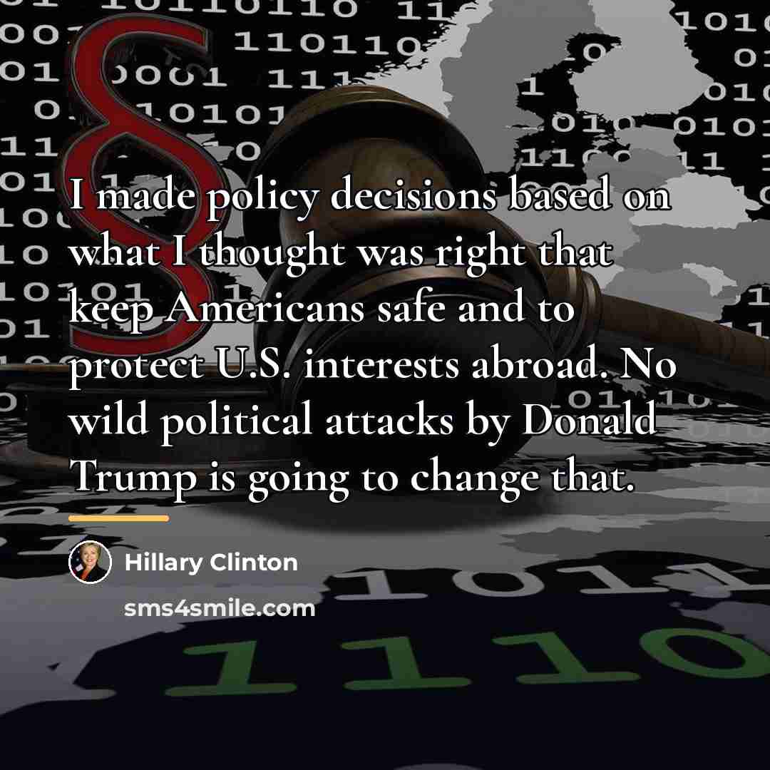 “I made policy decisions based on what I thought was…” quote by Hillary Clinton