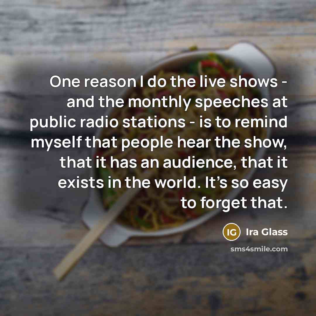 “One reason I do the live shows - and the…” quote by Ira Glass