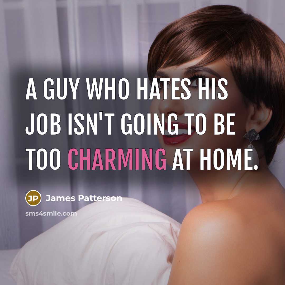“A guy who hates his job isn't going to be…” quote by James Patterson