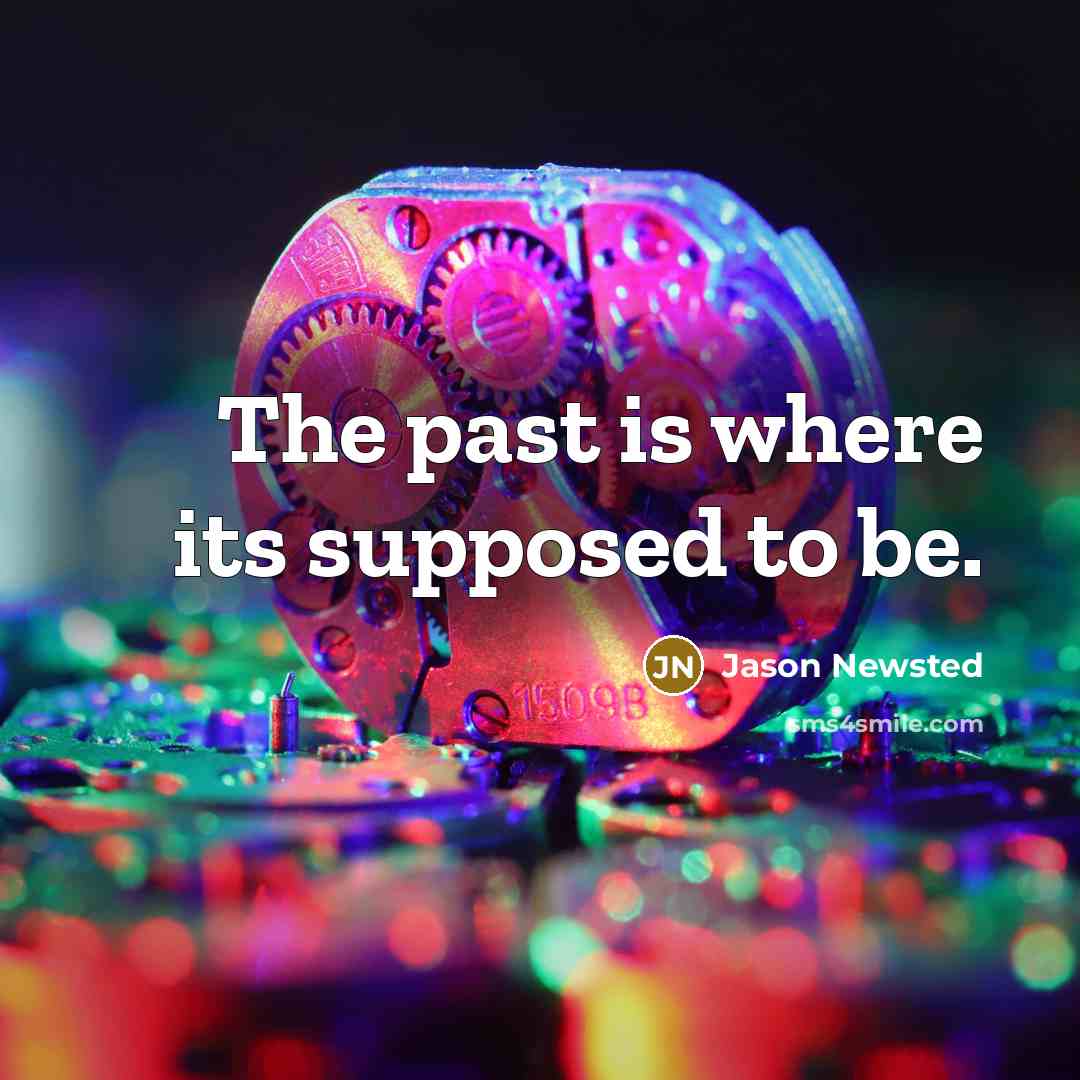 “The past is where its supposed to be.…” quote by Jason Newsted