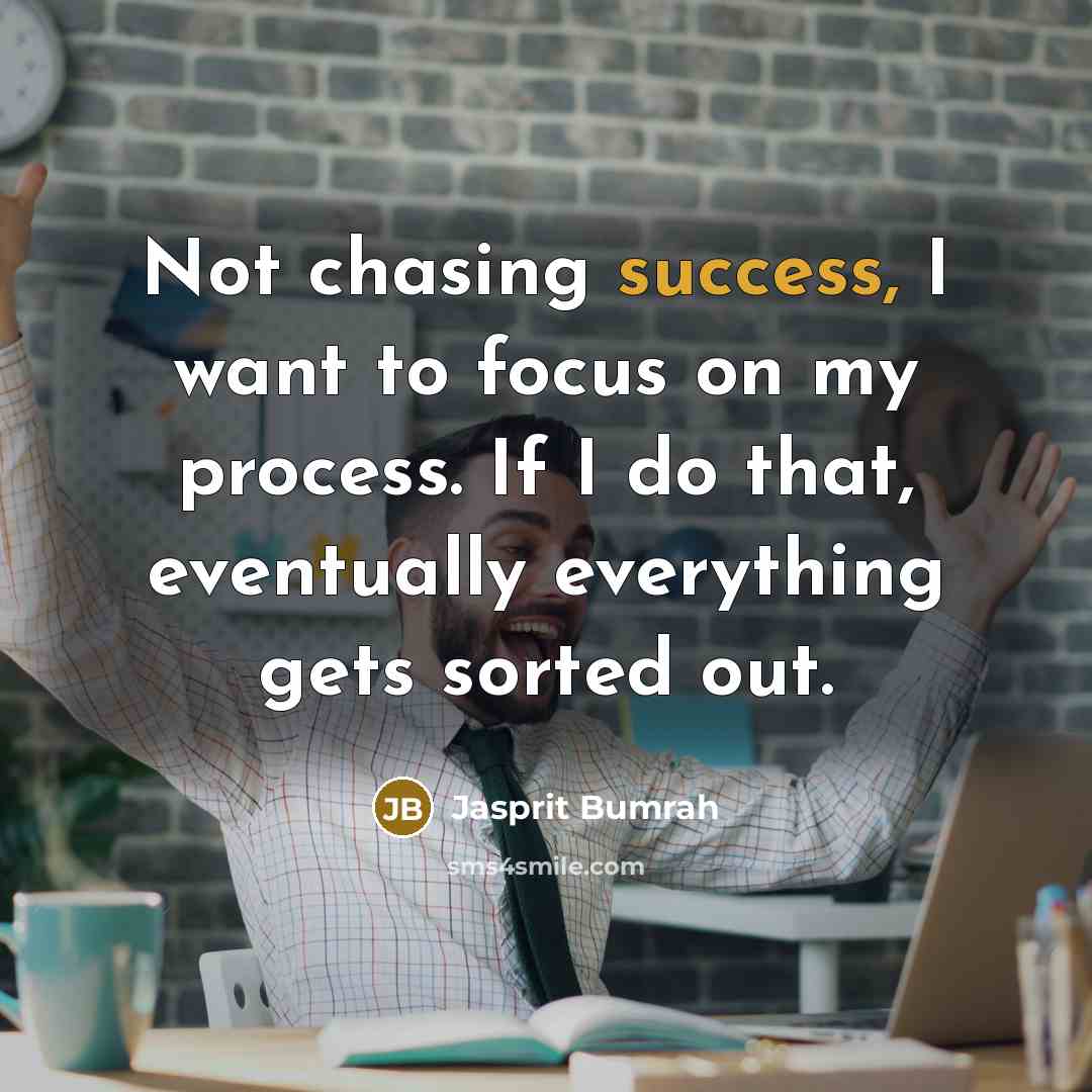 “Not chasing success, I want to focus on my process.…” quote by Jasprit Bumrah