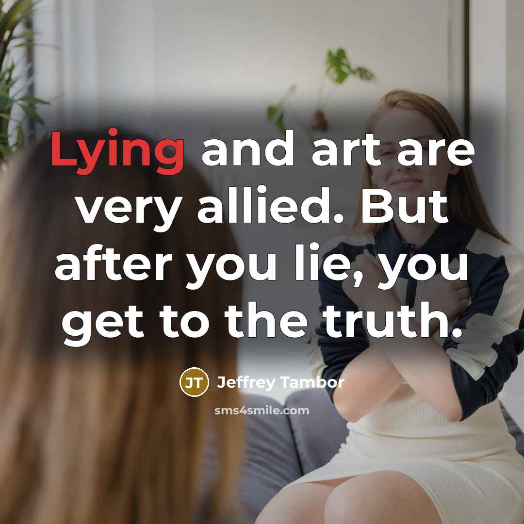 “Lying and art are very allied. But after you lie,…” quote by Jeffrey Tambor