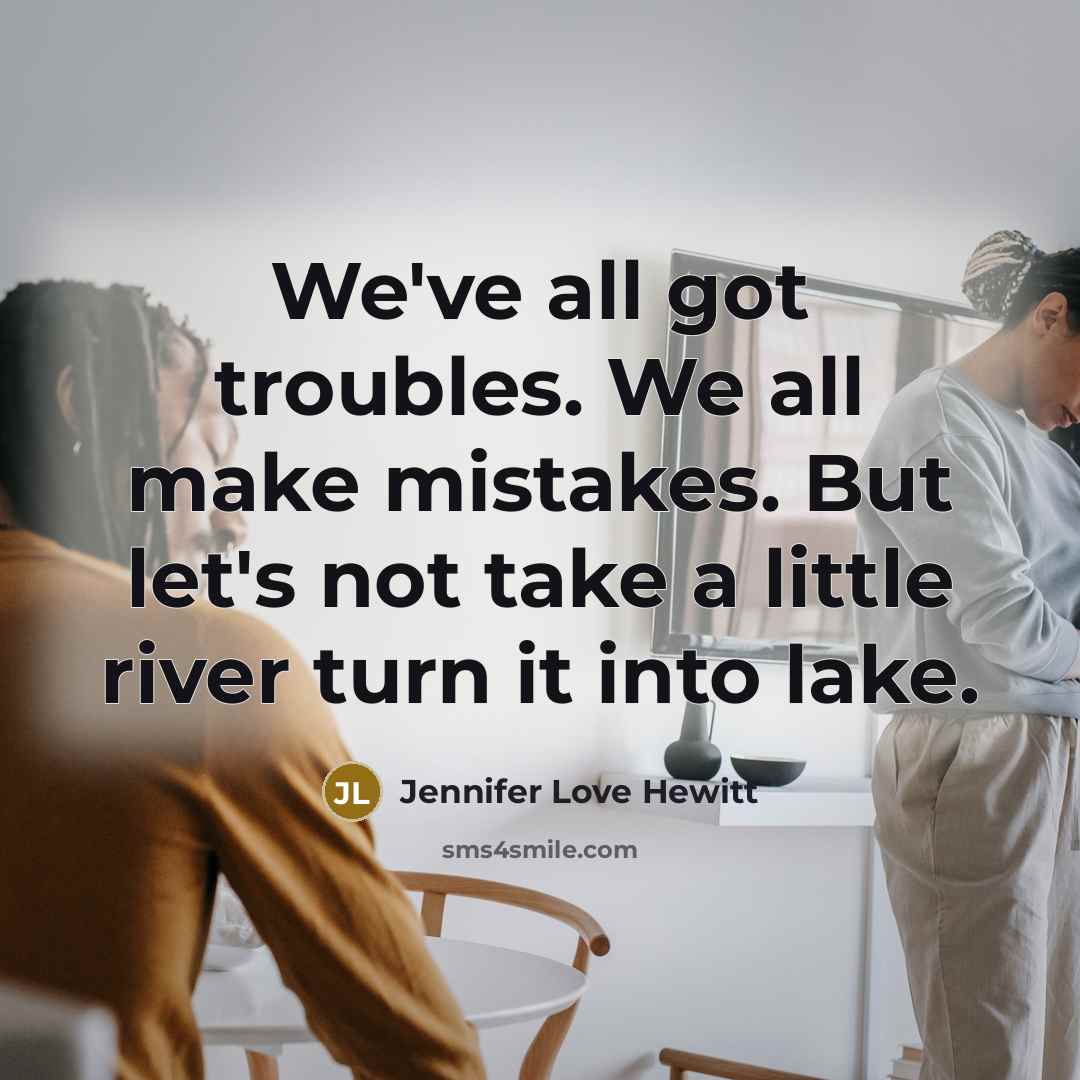 “We've all got troubles. We all make mistakes. But let's…” quote by Jennifer Love Hewitt