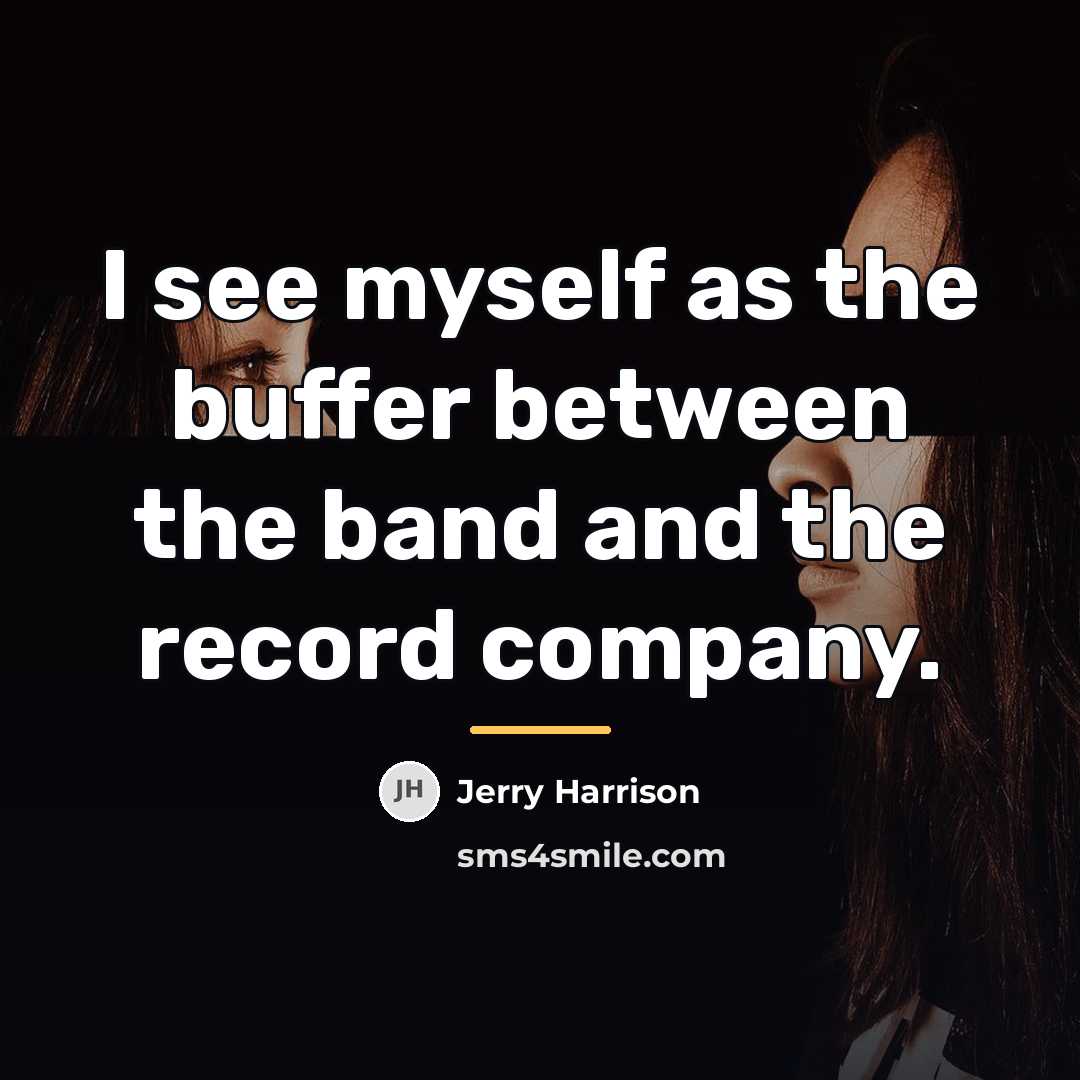 “I see myself as the buffer between the band and…” quote by Jerry Harrison