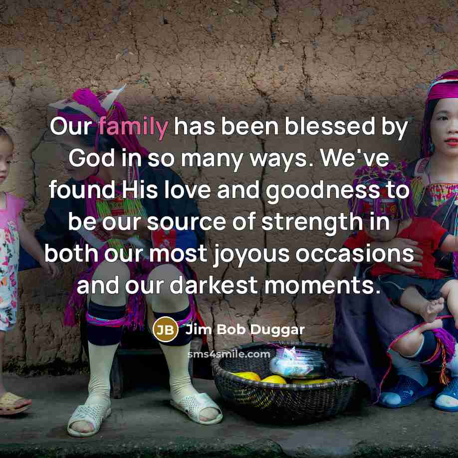 “Our family has been blessed by God in so many…” quote by Jim Bob Duggar