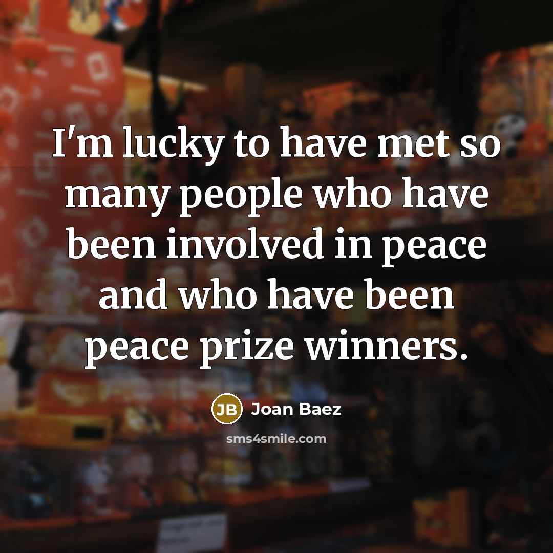 “I'm lucky to have met so many people who have…” quote by Joan Baez
