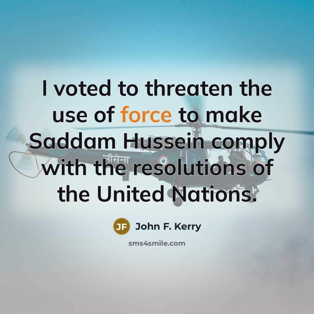 “I voted to threaten the use of force to make…” quote by John F. Kerry